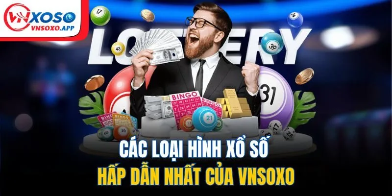 Các loại hình xổ số hấp dẫn nhất của VNXOSO