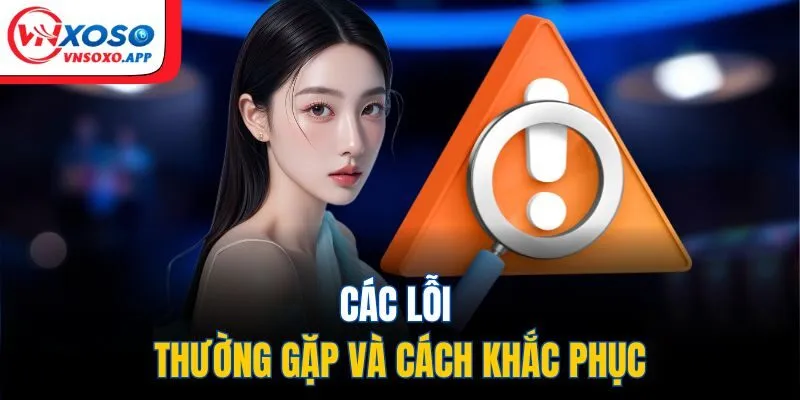 Các lỗi thường gặp và cách khắc phục