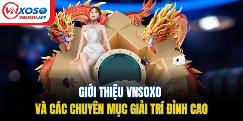 Giới thiệu VNXOSO và các chuyên mục giải trí đỉnh cao