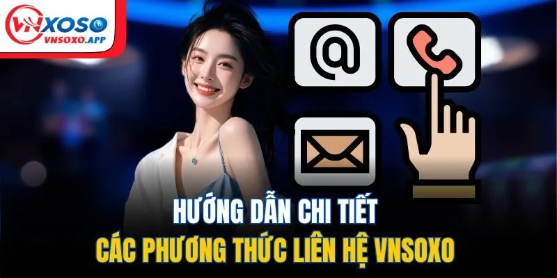Hướng dẫn chi tiết các phương thức liên hệ VNXOSO 