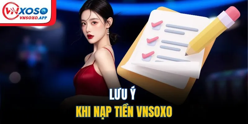 Lưu ý khi nạp tiền VNXOSO