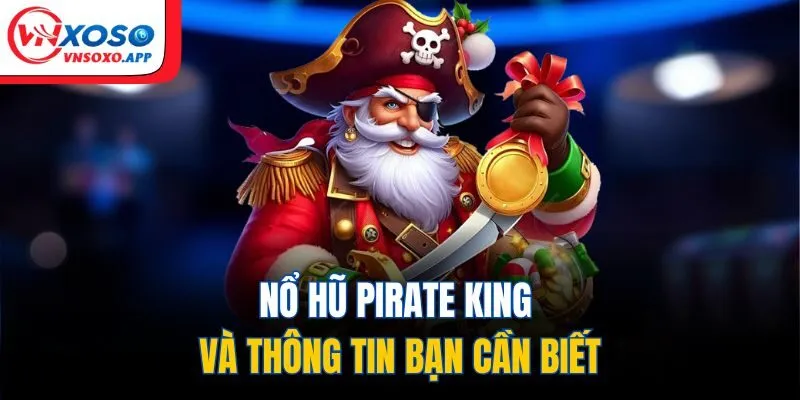 Nổ hũ pirate king và thông tin bạn cần biết