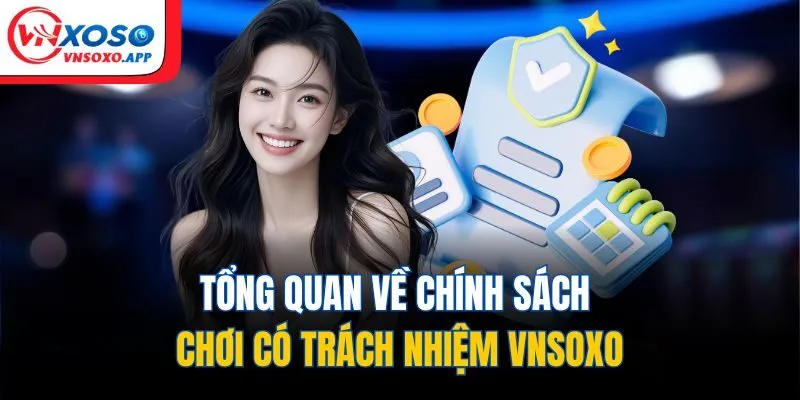 Tổng quan về chính sách chơi có trách nhiệm Vnxoso