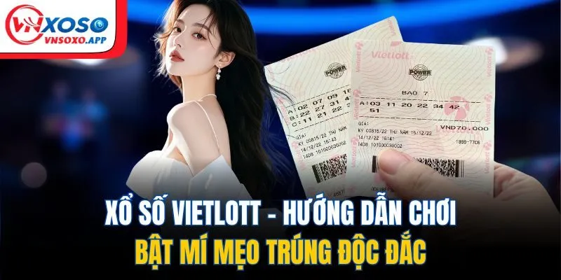 Xổ Số Vietlott - Hướng Dẫn Chơi, Bật Mí Mẹo Trúng Độc Đắc