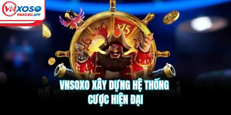 Vnsoxo xây dựng hệ thống cược hiện đại